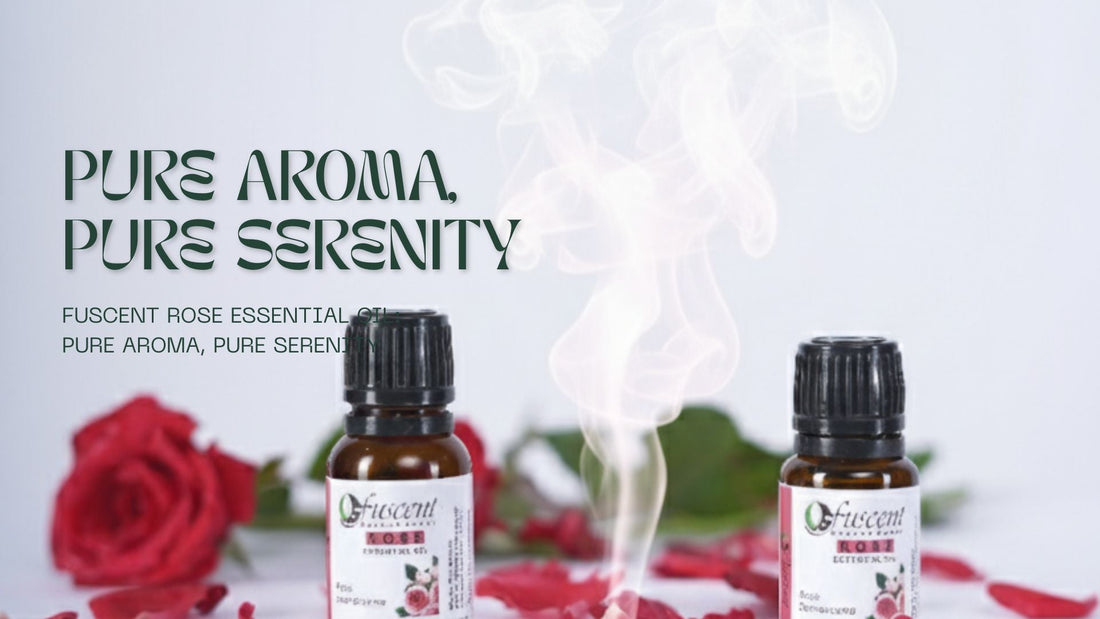 PURE AROMA, PURE SERENITY: Unleash the Power of Fuscent Rose Essential Oil